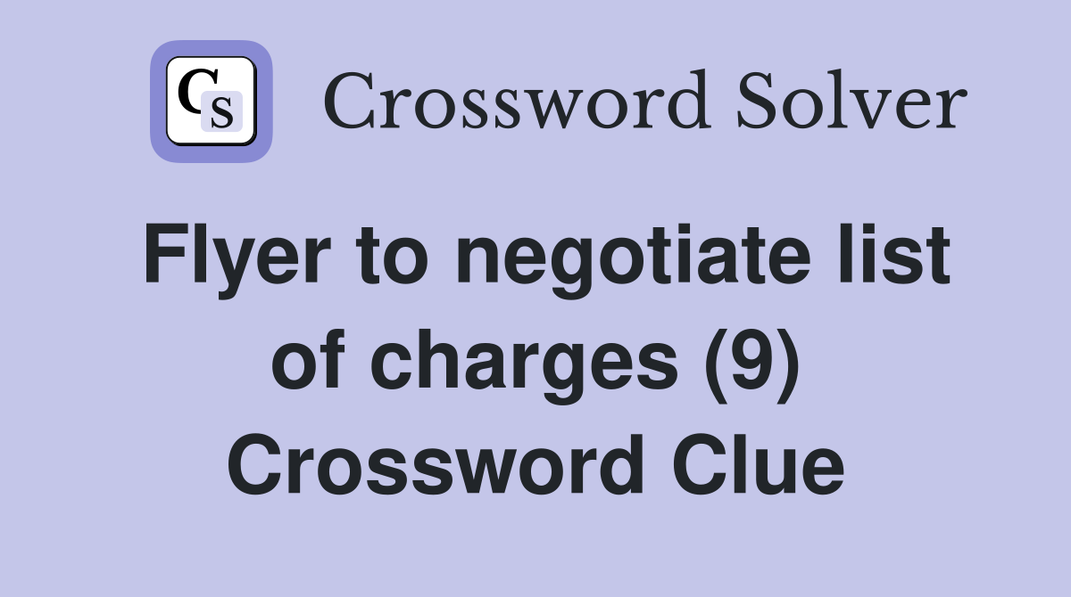 Flyer to negotiate list of charges (9) Crossword Clue Answers